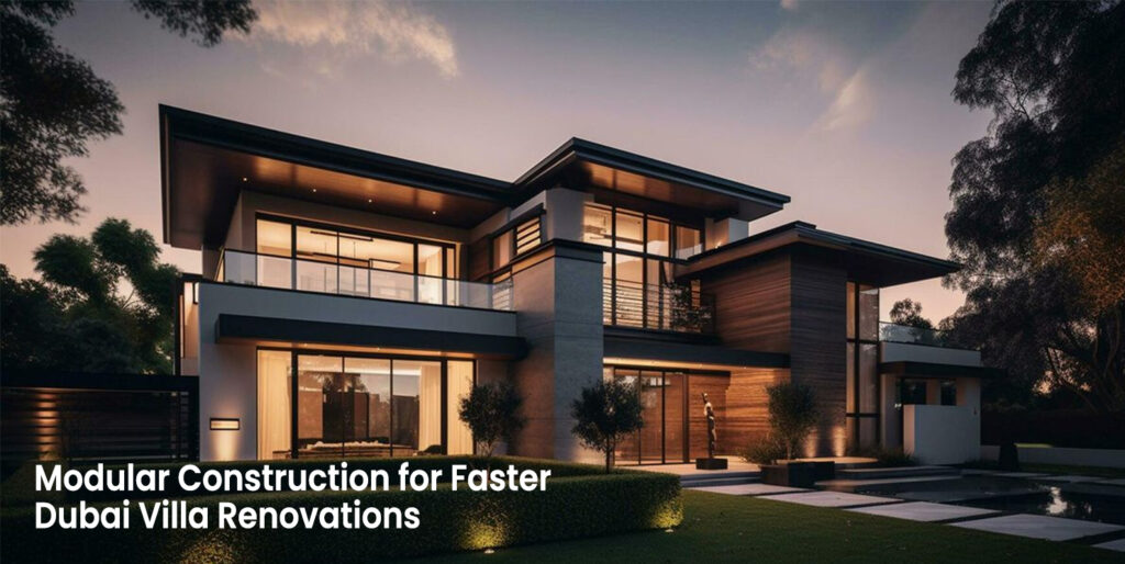 Modern Methods of Construction: Transforming Dubai Villa Renovation Through Innovation